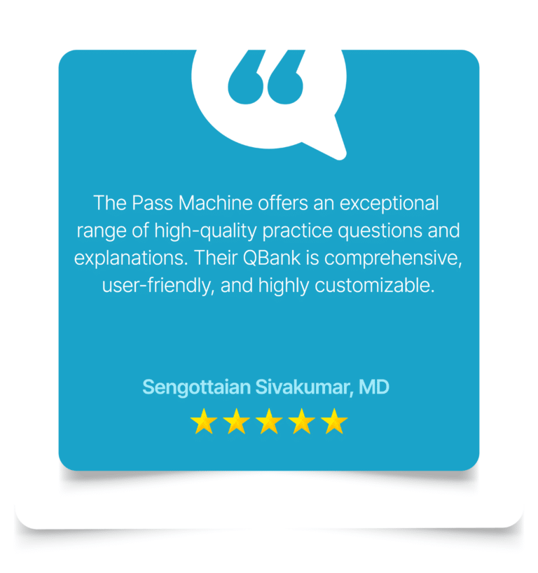 The Pass Machine offers an exceptional range of high-quality practice questions and explanations. Their QBank is comprehensive, user-friendly, and highly customizable. Sengottaian Sivakumar, MD